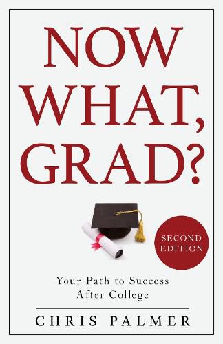 Now What, Grad?: Your Path to Success After College