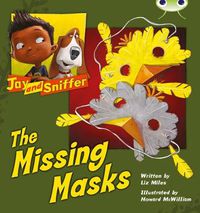 Cover image for Bug Club Independent Fiction Year 1 Blue C Jay and Sniffer: The Missing Masks