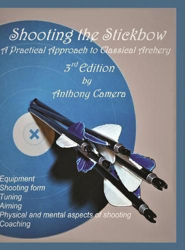 Cover image for Shooting the Stickbow: A Practical Approach to Classical Archery, Third Edition