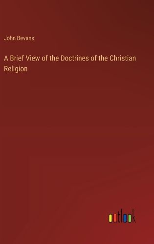 A Brief View of the Doctrines of the Christian Religion