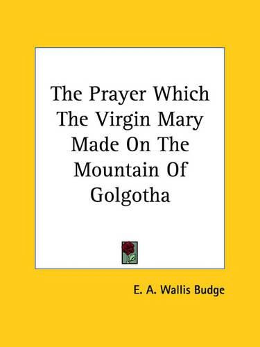 Cover image for The Prayer Which the Virgin Mary Made on the Mountain of Golgotha