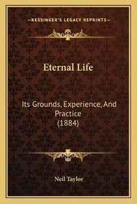 Cover image for Eternal Life: Its Grounds, Experience, and Practice (1884)