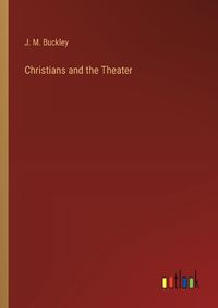 Cover image for Christians and the Theater