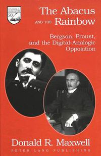 Cover image for The Abacus and the Rainbow: Bergson, Proust, and the Digital-Analogic Opposition