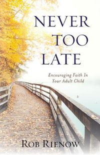 Cover image for Never Too Late: Encouraging Faith in Your Adult Child