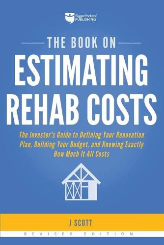 Cover image for The Book on Estimating Rehab Costs: The Investor's Guide to Defining Your Renovation Plan, Building Your Budget, and Knowing Exactly How Much It All Costs