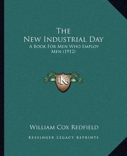 The New Industrial Day: A Book for Men Who Employ Men (1912)