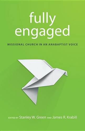 Cover image for Fully Engaged: Missional Church in an Anabaptist Voice