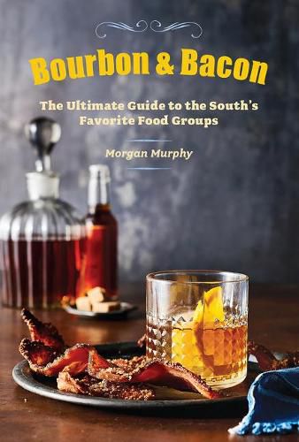 Cover image for Bourbon & Bacon: The Ultimate Guide to the South's Favorite Foods