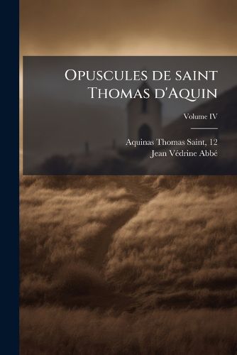 Cover image for Opuscules de Saint Thomas D'Aquin