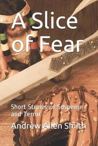 Cover image for A Slice of Fear: Short Stories of Suspense and Terror