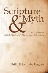 Cover image for Scripture and Myth: An Examination of Rudolf Bultmann's Plea for Demythologization