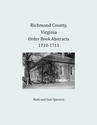 Cover image for Richmond County, Virginia Order Book Abstracts 1710-1711