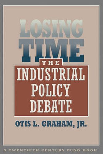 Cover image for Losing Time: The Industrial Policy Debate