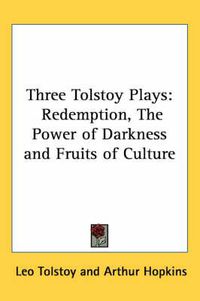 Cover image for Three Tolstoy Plays: Redemption, the Power of Darkness and Fruits of Culture