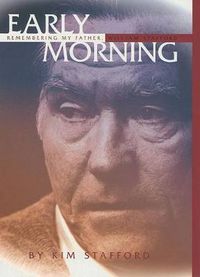 Cover image for Early Morning: Remembering My Father, the Poet William Stafford