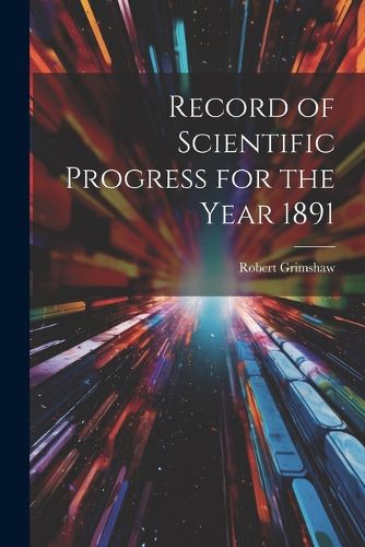 Cover image for Record of Scientific Progress for the Year 1891