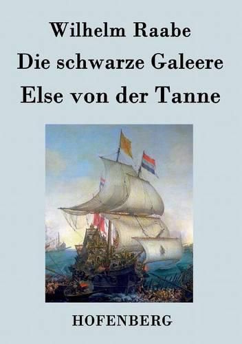 Die schwarze Galeere / Else von der Tanne: Zwei Erzahlungen