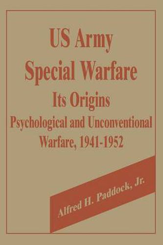 Cover image for U.S. Army Special Warfare, Its Origins: Psychological and Unconventional Warfare, 1941-1952