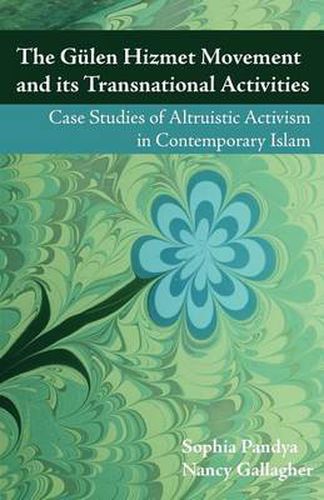 Cover image for The Gulen Hizmet Movement and Its Transnational Activities: Case Studies of Altruistic Activism in Contemporary Islam