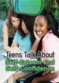 Cover image for Teens Talk about Self-Esteem and Self-Confidence