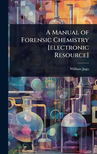 Cover image for A Manual of Forensic Chemistry [electronic Resource]