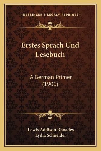 Cover image for Erstes Sprach Und Lesebuch: A German Primer (1906)