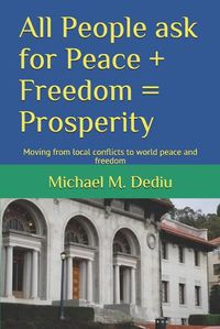 Cover image for All People ask for Peace + Freedom = Prosperity: Moving from local conflicts to world peace and freedom