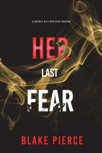 Cover image for Her Last Fear (A Rachel Gift FBI Suspense Thriller-Book 4)