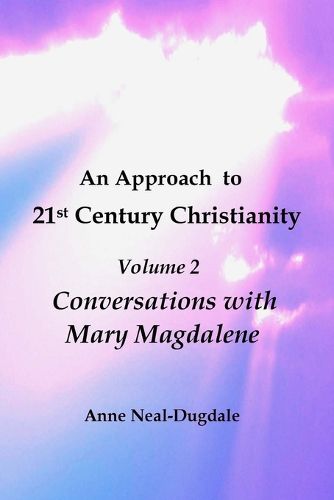 Cover image for An Approach to 21st Century Christianity - Volume 2 - Conversations with Mary Magdalene