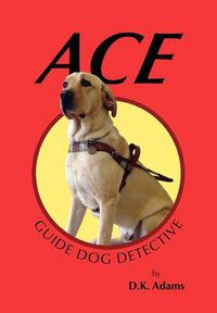 Cover image for Ace: Guide Dog Detective