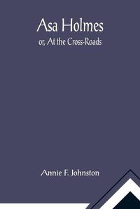 Cover image for Asa Holmes; or, At the Cross-Roads