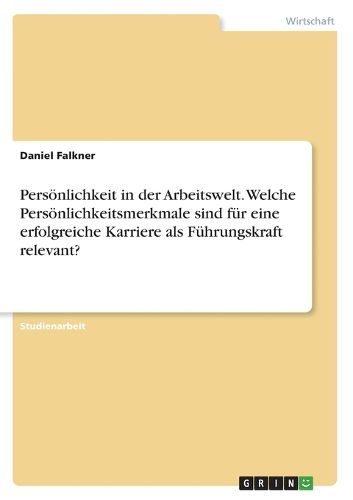 Cover image for Persoenlichkeit in der Arbeitswelt. Welche Persoenlichkeitsmerkmale sind fuer eine erfolgreiche Karriere als Fuehrungskraft relevant?