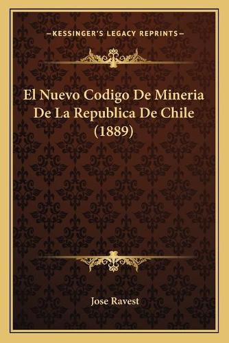 Cover image for El Nuevo Codigo de Mineria de La Republica de Chile (1889)