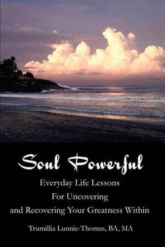 Cover image for Soul Powerful: Everyday Life Lessons for Uncovering and Recovering Your Greatness Within
