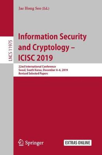 Cover image for Information Security and Cryptology - ICISC 2019: 22nd International Conference, Seoul, South Korea, December 4-6, 2019, Revised Selected Papers