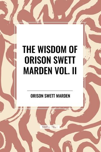 The Wisdom Of Orison Swett Marden Vol. II