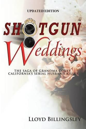 Cover image for Shotgun Weddings: The Saga of Grandma Cokey, California's Serial Husband Killer