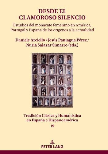 Cover image for Desde El Clamoroso Silencio: Estudios del Monacato Femenino En America, Portugal Y Espana de Los Origenes a la Actualidad