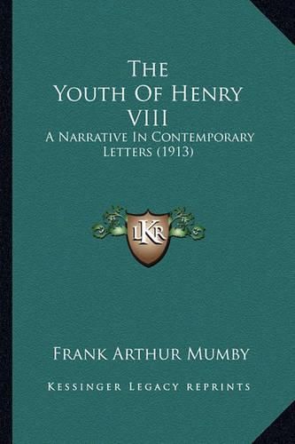 Cover image for The Youth of Henry VIII: A Narrative in Contemporary Letters (1913)