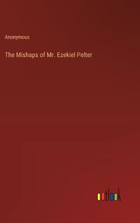 Cover image for The Mishaps of Mr. Ezekiel Pelter