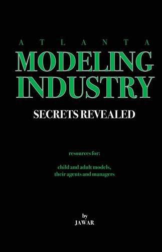 Cover image for Atlanta Modeling Industry Secrets Revealed: Resources for Child and Adult Models, Their Agents and Managers