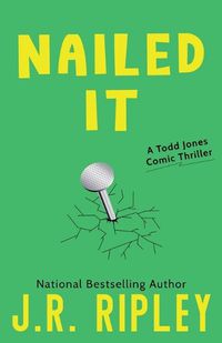 Cover image for Nailed It: A Todd Jones comic thriller