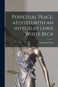 Cover image for Perpetual Peace. AEdited, with an Introd.by Lewis White Beck