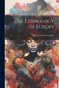 Cover image for The Ethnology of Europe