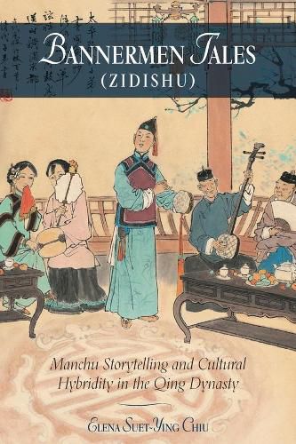 Cover image for Bannermen Tales (Zidishu): Manchu Storytelling and Cultural Hybridity in the Qing Dynasty