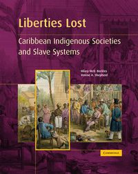 Cover image for Liberties Lost: The Indigenous Caribbean and Slave Systems