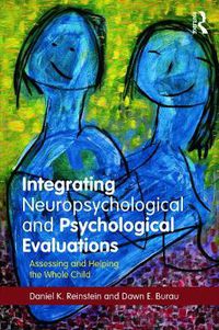 Cover image for Integrating Neuropsychological and Psychological Evaluations: Assessing and Helping the Whole Child