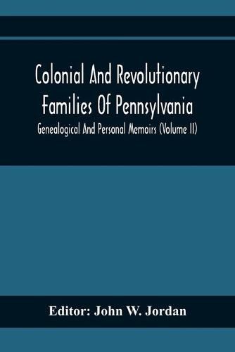 Colonial And Revolutionary Families Of Pennsylvania; Genealogical And Personal Memoirs (Volume Ii)