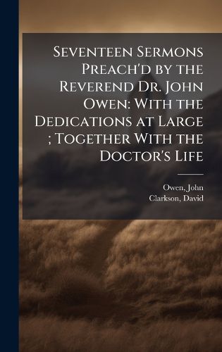 Cover image for Seventeen Sermons Preach'd by the Reverend Dr. John Owen